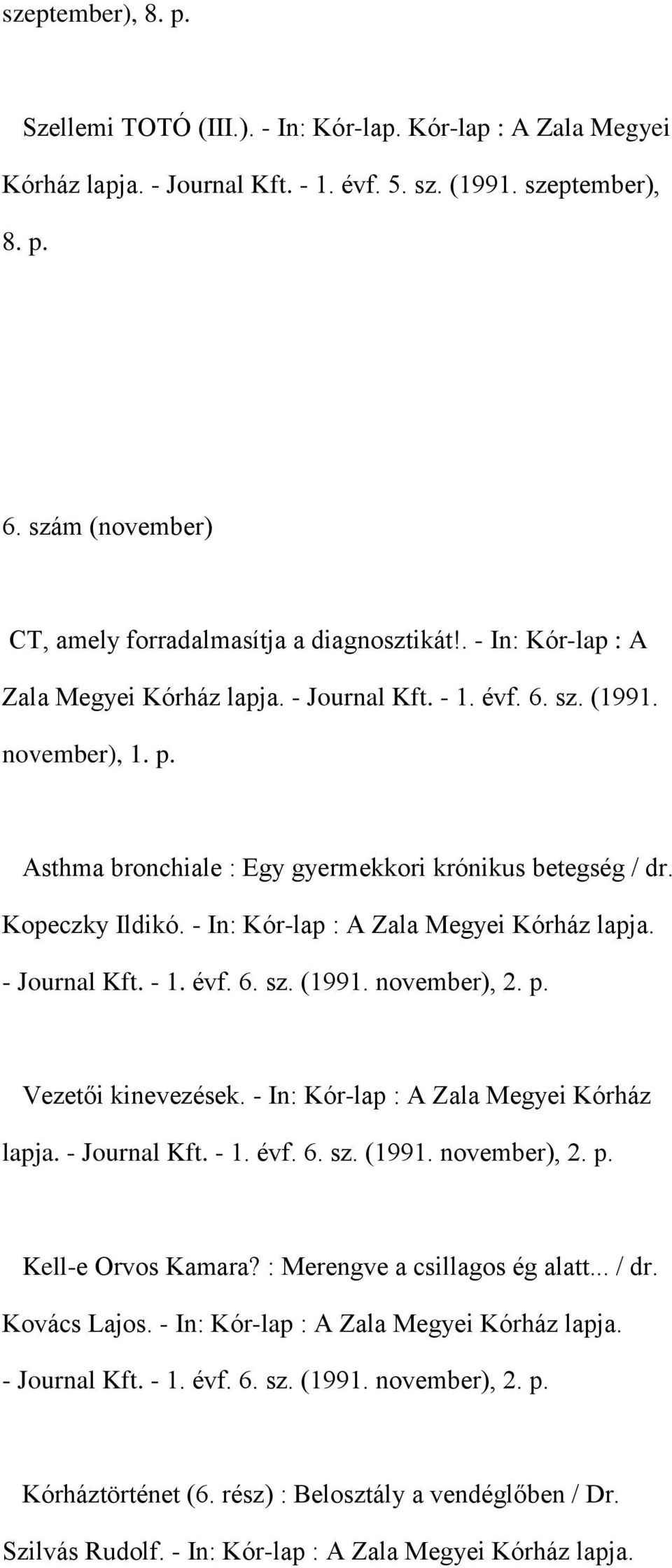 Asthma bronchiale : Egy gyermekkori krónikus betegség / dr. Kopeczky Ildikó. - In: Kór-lap : A Zala Megyei Kórház lapja. - Journal Kft. - 1. évf. 6. sz. (1991. november), 2. p. Vezetői kinevezések.