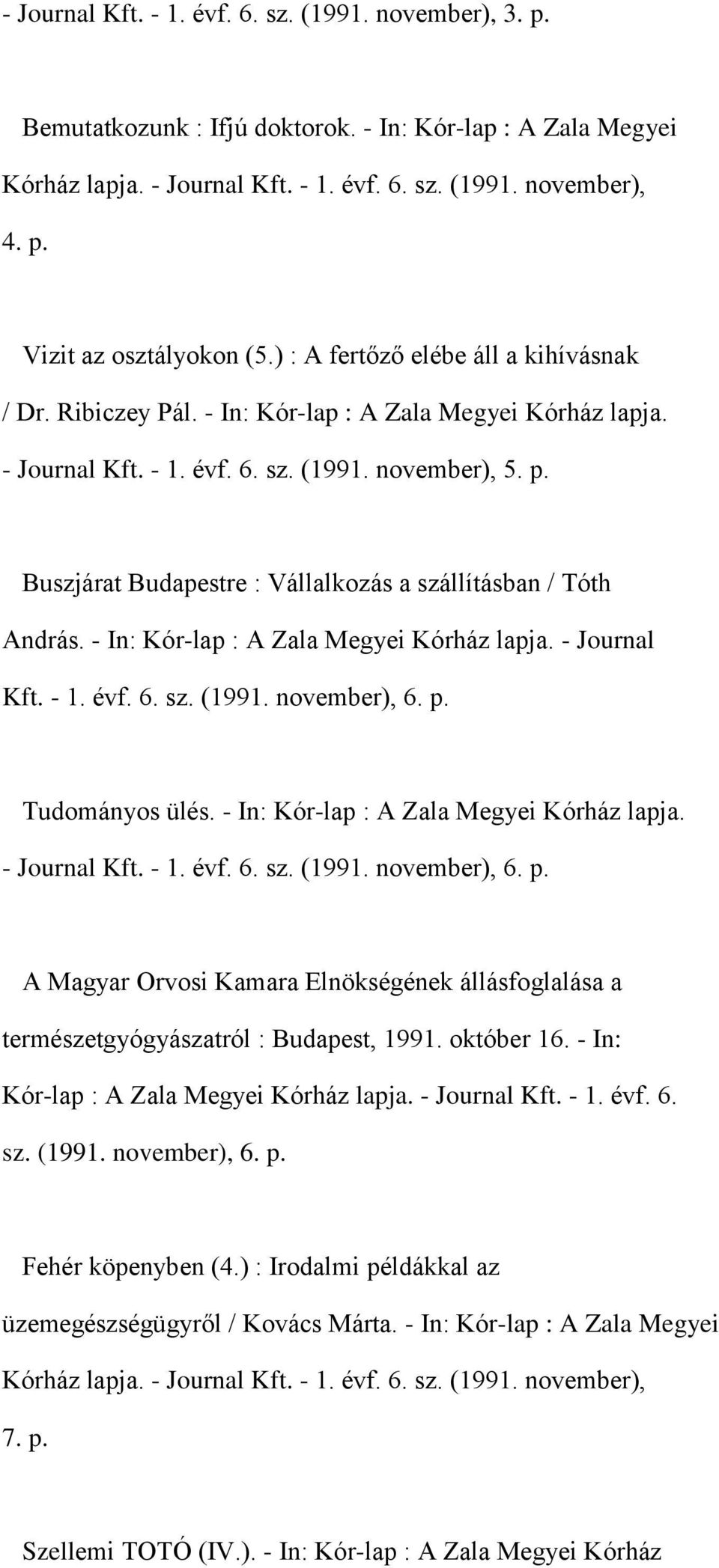 Buszjárat Budapestre : Vállalkozás a szállításban / Tóth András. - In: Kór-lap : A Zala Megyei Kórház lapja. - Journal Kft. - 1. évf. 6. sz. (1991. november), 6. p. Tudományos ülés.
