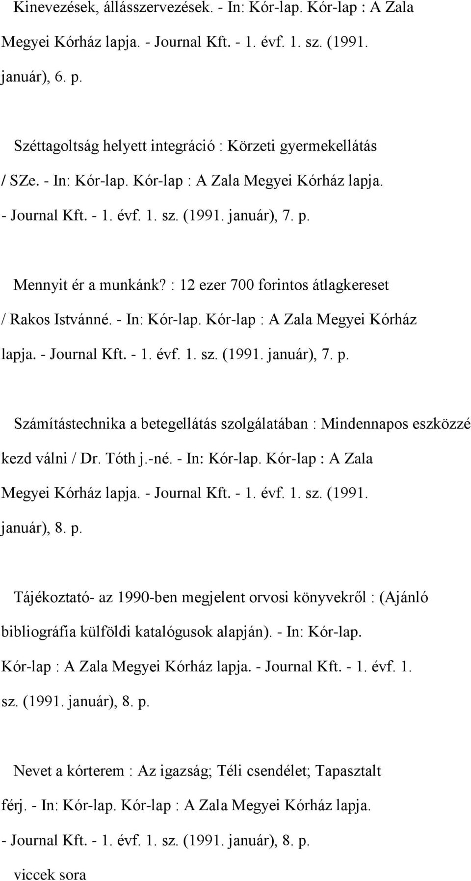 : 12 ezer 700 forintos átlagkereset / Rakos Istvánné. - In: Kór-lap. Kór-lap : A Zala Megyei Kórház lapja. - Journal Kft. - 1. évf. 1. sz. (1991. január), 7. p.