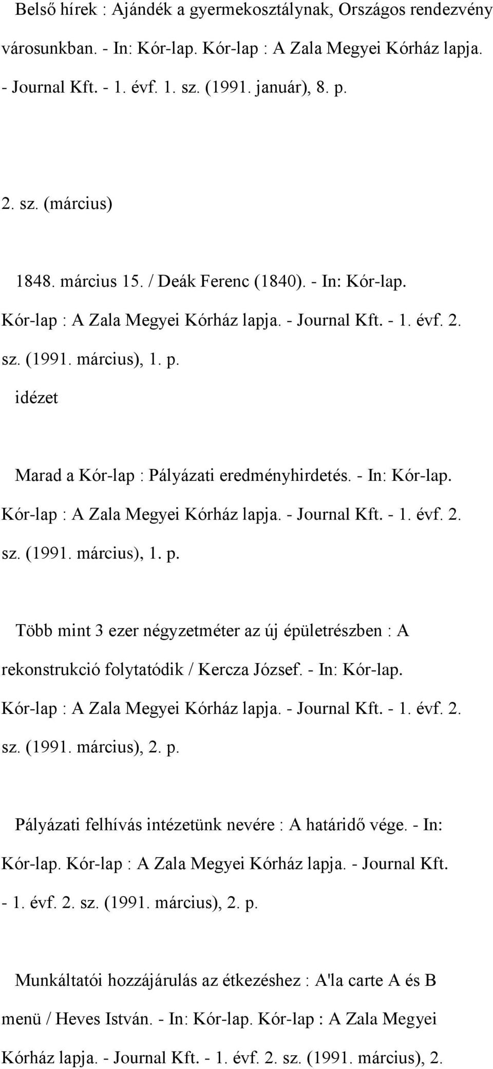 - In: Kór-lap. Kór-lap : A Zala Megyei Kórház lapja. - Journal Kft. - 1. évf. 2. sz. (1991. március), 1. p.