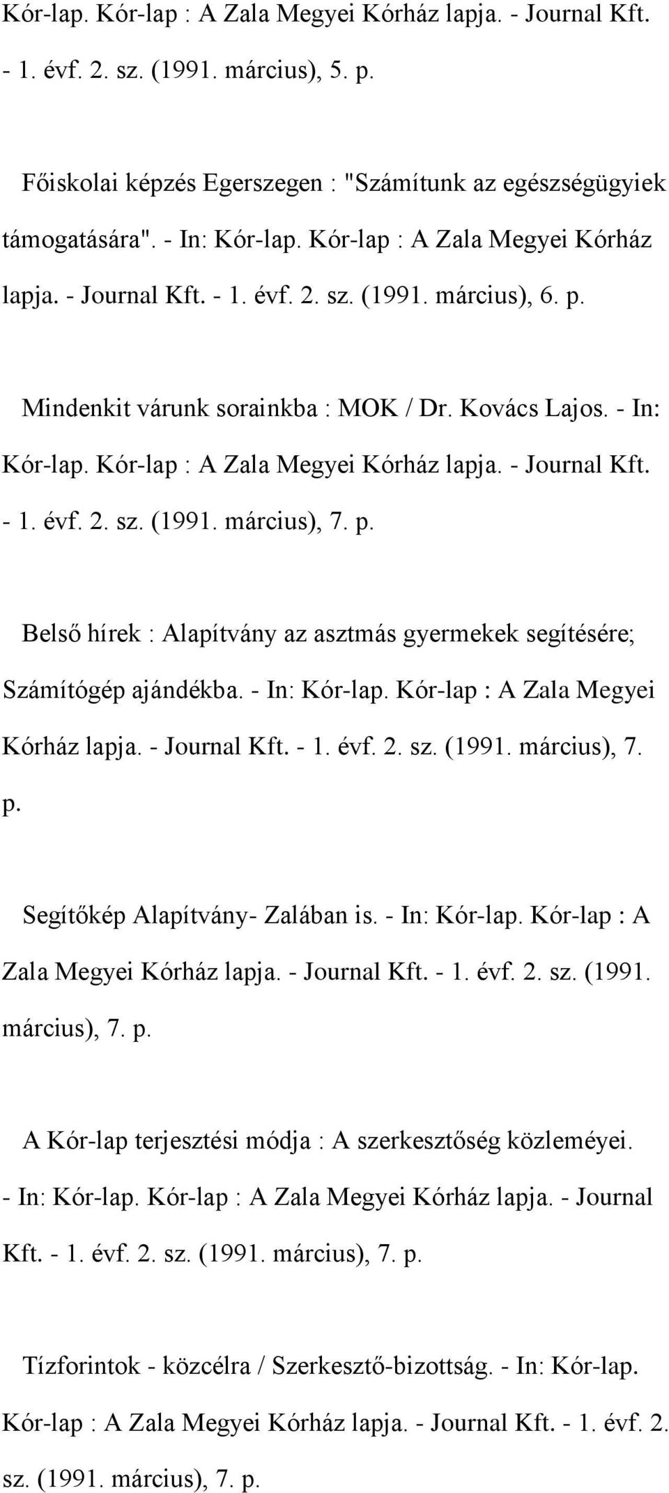 - Journal Kft. - 1. évf. 2. sz. (1991. március), 7. p. Belső hírek : Alapítvány az asztmás gyermekek segítésére; Számítógép ajándékba. - In: Kór-lap. Kór-lap : A Zala Megyei Kórház lapja.