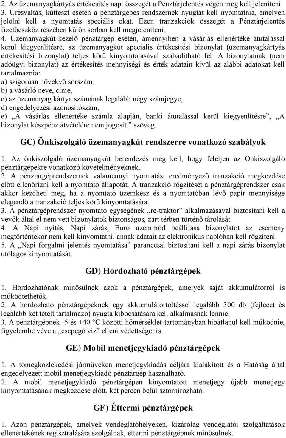 Ezen tranzakciók összegét a Pénztárjelentés fizetőeszköz részében külön sorban kell megjeleníteni. 4.