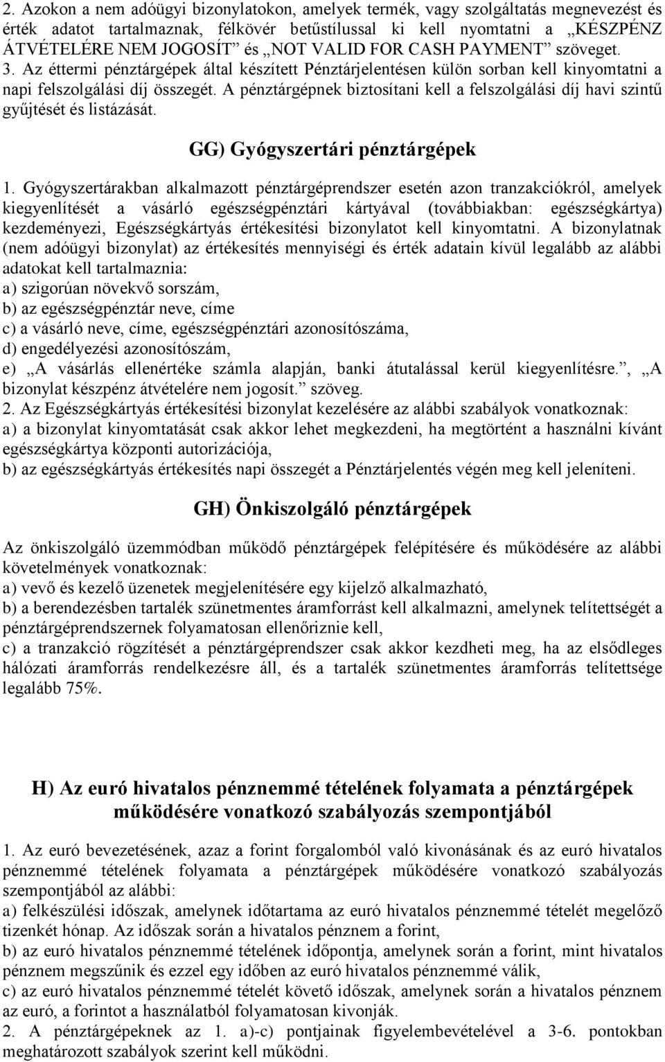 A pénztárgépnek biztosítani kell a felszolgálási díj havi szintű gyűjtését és listázását. GG) Gyógyszertári pénztárgépek 1.