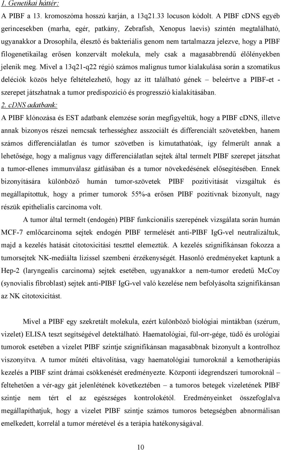 filogenetikailag erősen konzervált molekula, mely csak a magasabbrendű élőlényekben jelenik meg.