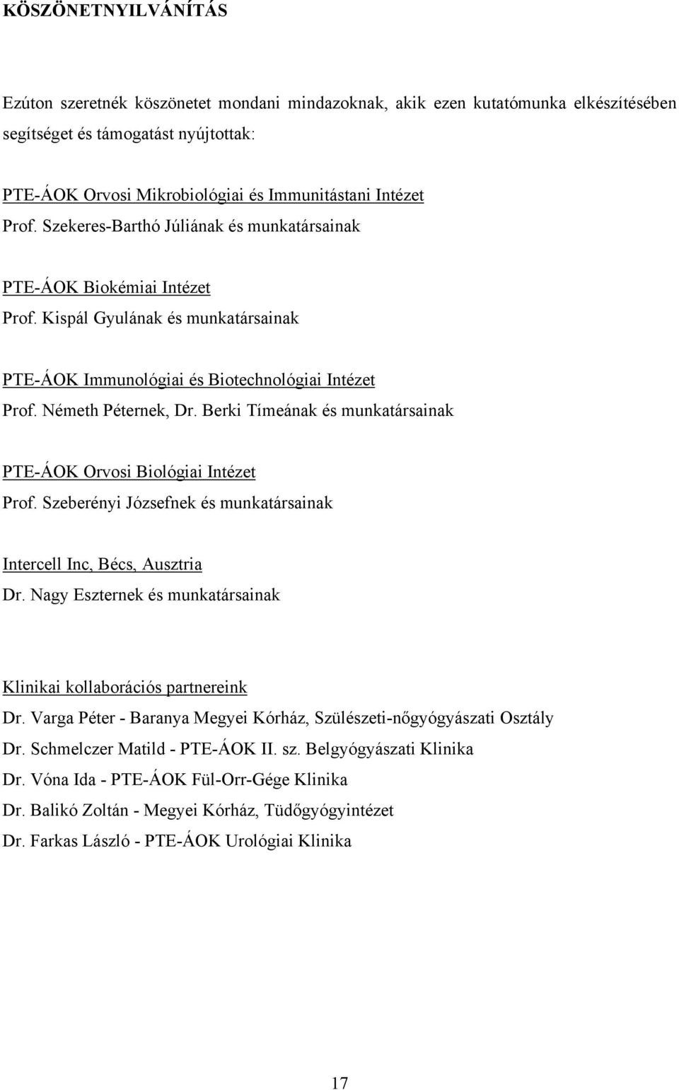 Berki Tímeának és munkatársainak PTE-ÁOK Orvosi Biológiai Intézet Prof. Szeberényi Józsefnek és munkatársainak Intercell Inc, Bécs, Ausztria Dr.