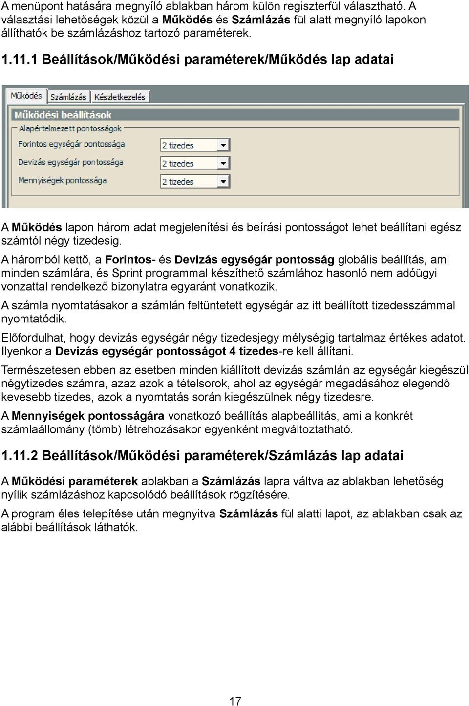 1 Beállítások/Működési paraméterek/működés lap adatai A Működés lapon három adat megjelenítési és beírási pontosságot lehet beállítani egész számtól négy tizedesig.