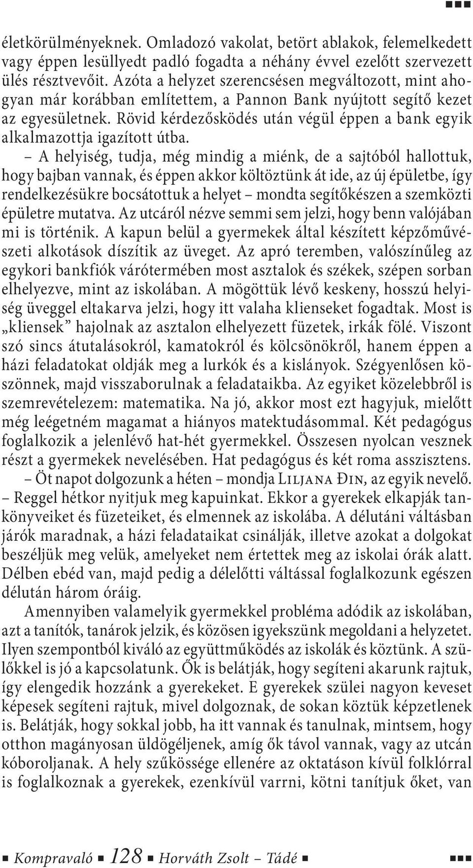 Rövid kérdezősködés után végül éppen a bank egyik alkalmazottja igazított útba.