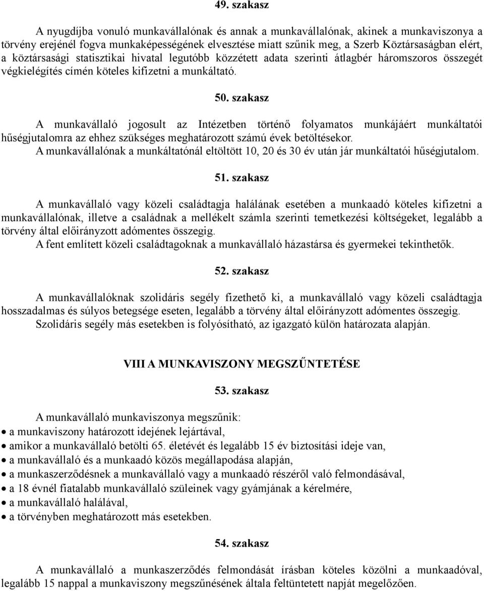 szakasz A munkavállaló jogosult az Intézetben történő folyamatos munkájáért munkáltatói hűségjutalomra az ehhez szükséges meghatározott számú évek betöltésekor.