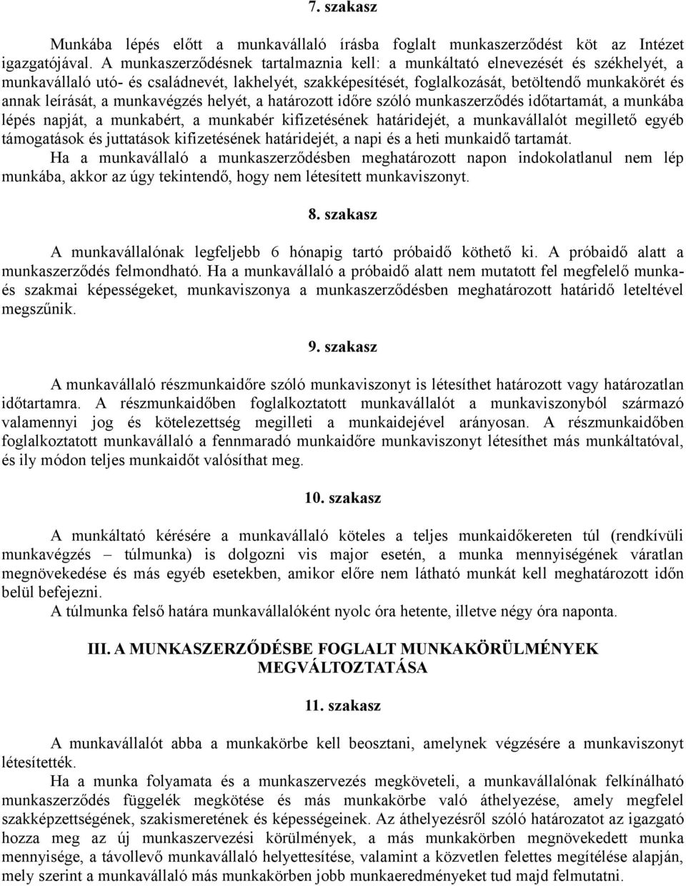 a munkavégzés helyét, a határozott időre szóló munkaszerződés időtartamát, a munkába lépés napját, a munkabért, a munkabér kifizetésének határidejét, a munkavállalót megillető egyéb támogatások és