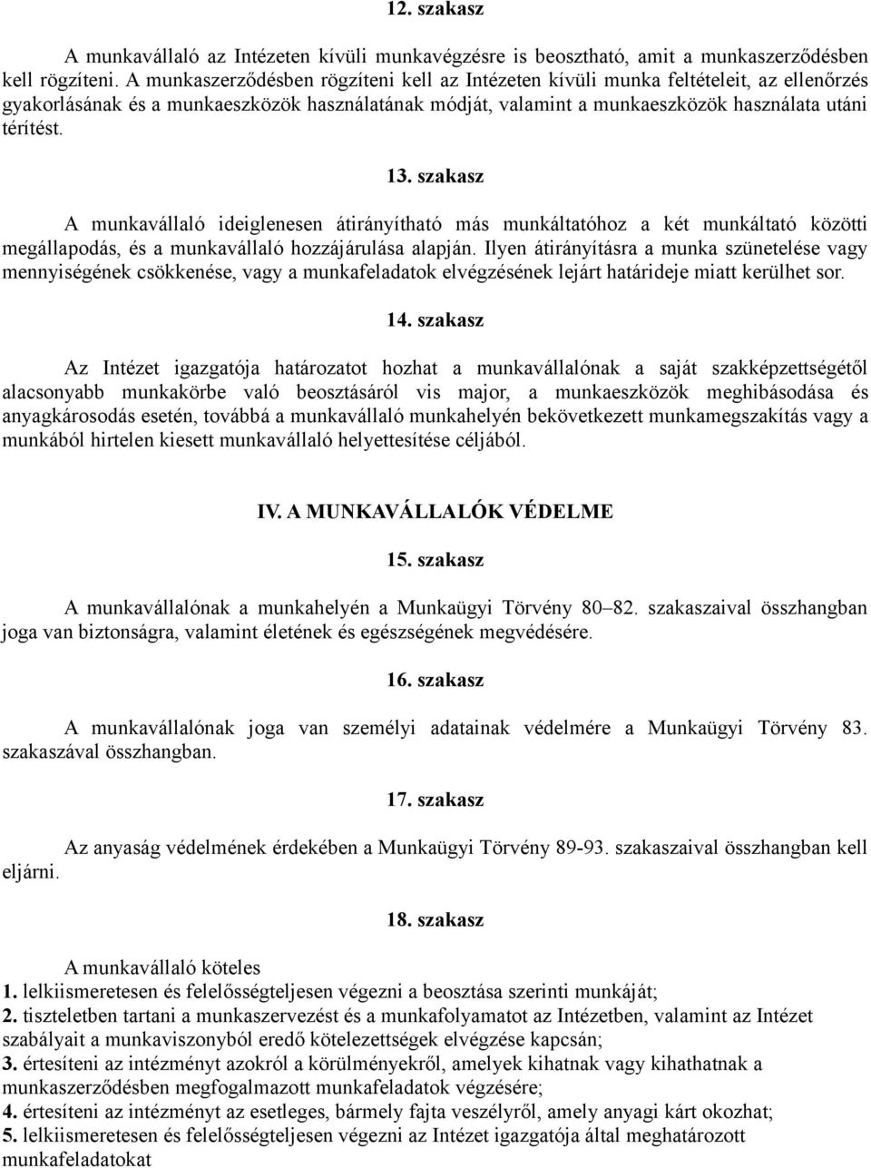 szakasz A munkavállaló ideiglenesen átirányítható más munkáltatóhoz a két munkáltató közötti megállapodás, és a munkavállaló hozzájárulása alapján.