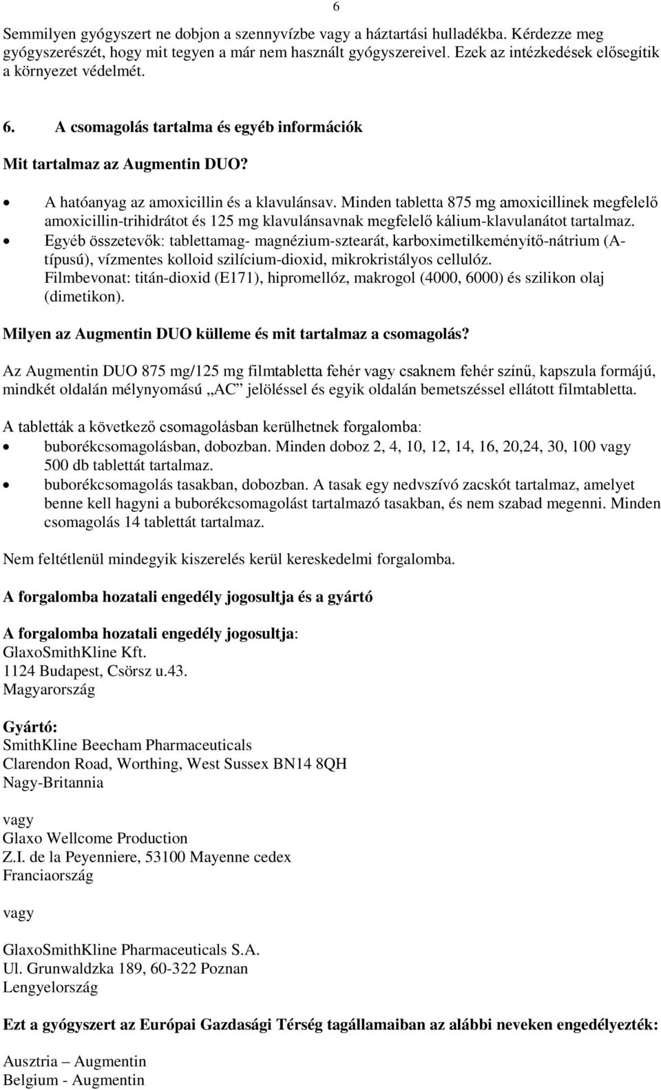 Minden tabletta 875 mg amoxicillinek megfelelő amoxicillin-trihidrátot és 125 mg klavulánsavnak megfelelő kálium-klavulanátot tartalmaz.