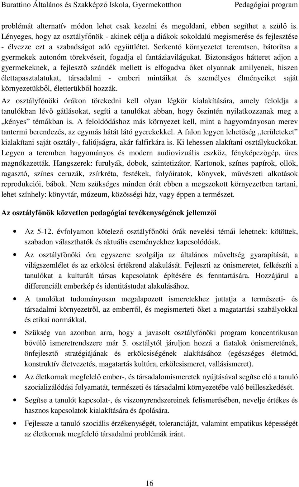 Serkentő környezetet teremtsen, bátorítsa a gyermekek autonóm törekvéseit, fogadja el fantáziavilágukat.