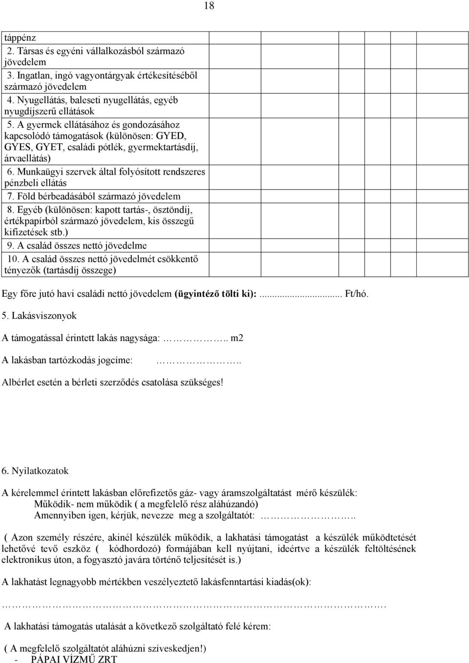 A gyermek ellátásához és gondozásához kapcsolódó támogatások (különösen: GYED, GYES, GYET, családi pótlék, gyermektartásdíj, árvaellátás) 6.