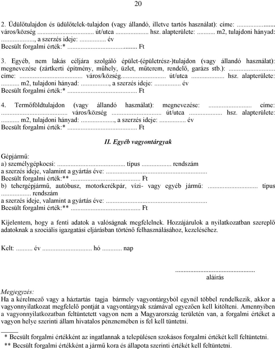 Egyéb, nem lakás céljára szolgáló épület-(épületrész-)tulajdon (vagy állandó használat): megnevezése (zártkerti építmény, műhely, üzlet, műterem, rendelő, garázs stb.):... címe:... város/község.