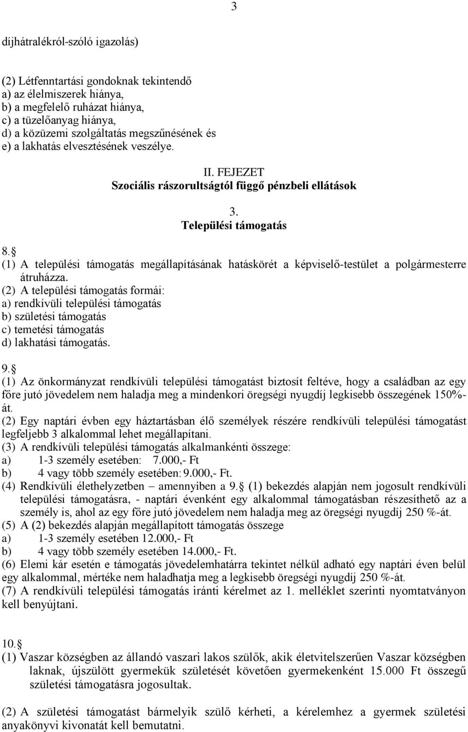 (1) A települési támogatás megállapításának hatáskörét a képviselő-testület a polgármesterre átruházza.