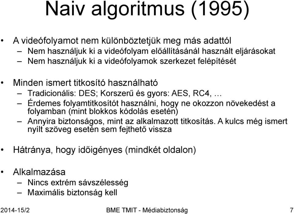 hogy ne okozzon növekedést a folyamban (mint blokkos kódolás esetén) Annyira biztonságos, mint az alkalmazott titkosítás.