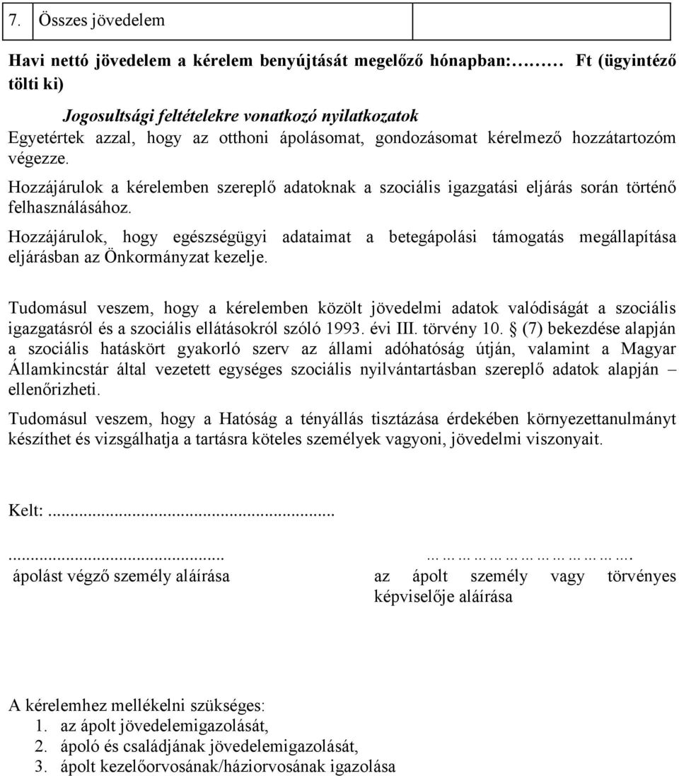 Hozzájárulok, hogy egészségügyi adataimat a betegápolási támogatás megállapítása eljárásban az Önkormányzat kezelje.