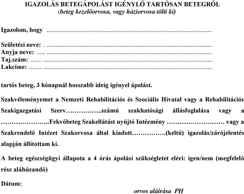 Szakvéleményemet a Nemzeti Rehabilitációs és Szociális Hivatal vagy a Rehabilitációs Szakigazgatási Szerv..számú szakhatósági állásfoglalása vagy a.