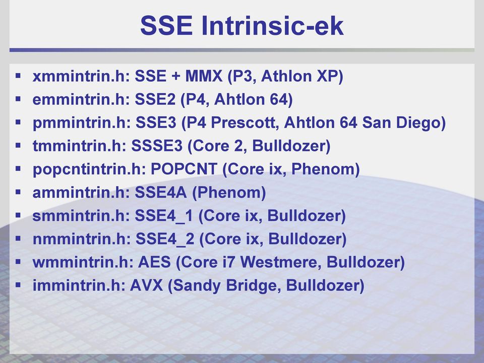 h: POPCNT (Core ix, Phenom) ammintrin.h: SSE4A (Phenom) smmintrin.