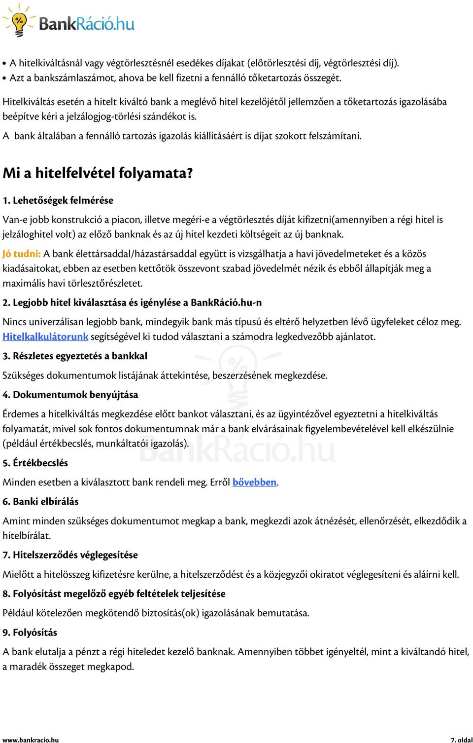 A bank általában a fennálló tartozás igazolás kiállításáért is díjat szokott felszámítani. Mi a hitelfelvétel folyamata? 1.