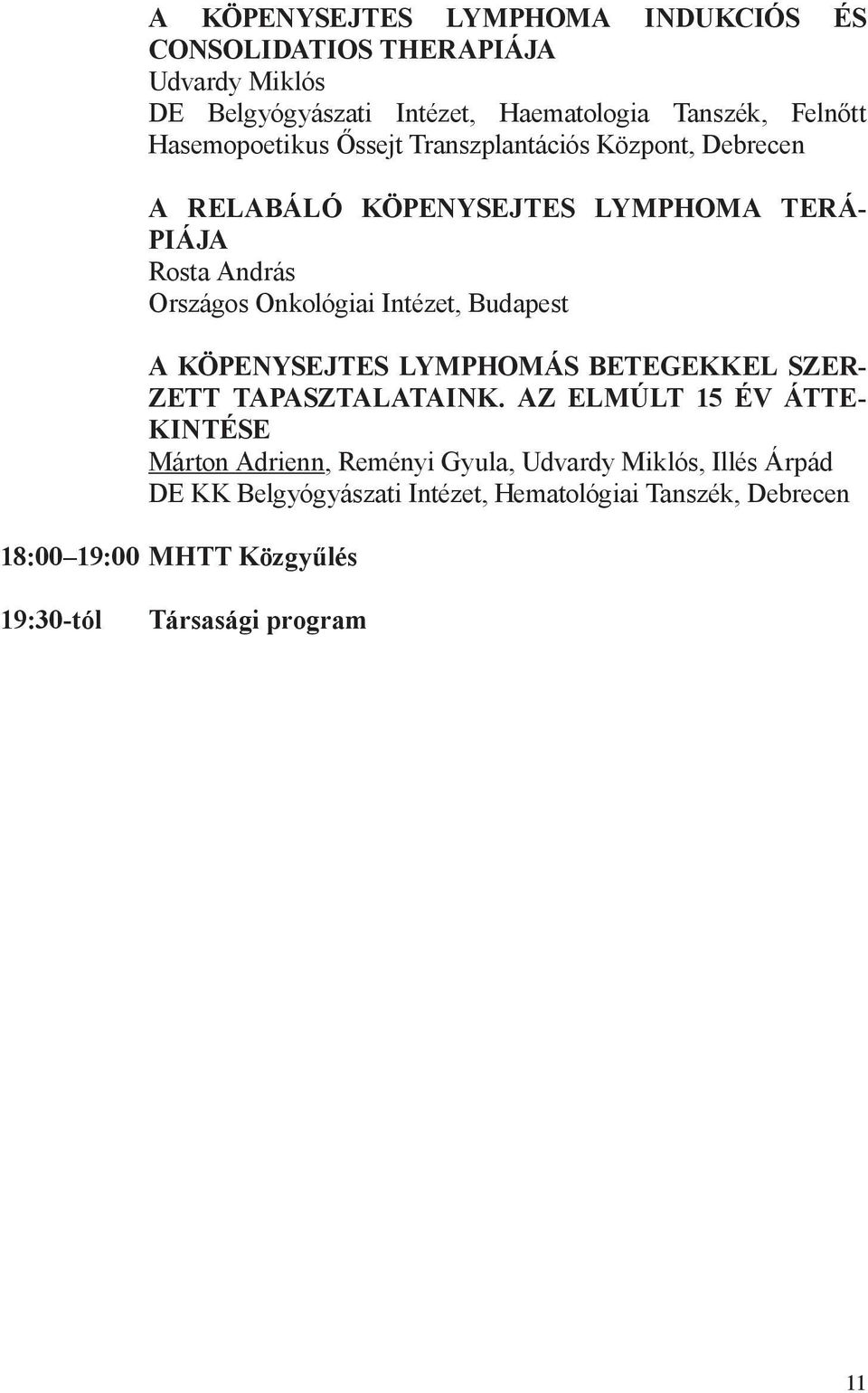 Intézet, Budapest A KÖPENYSEJTES LYMPHOMÁS BETEGEKKEL SZER- ZETT TAPASZTALATAINK.