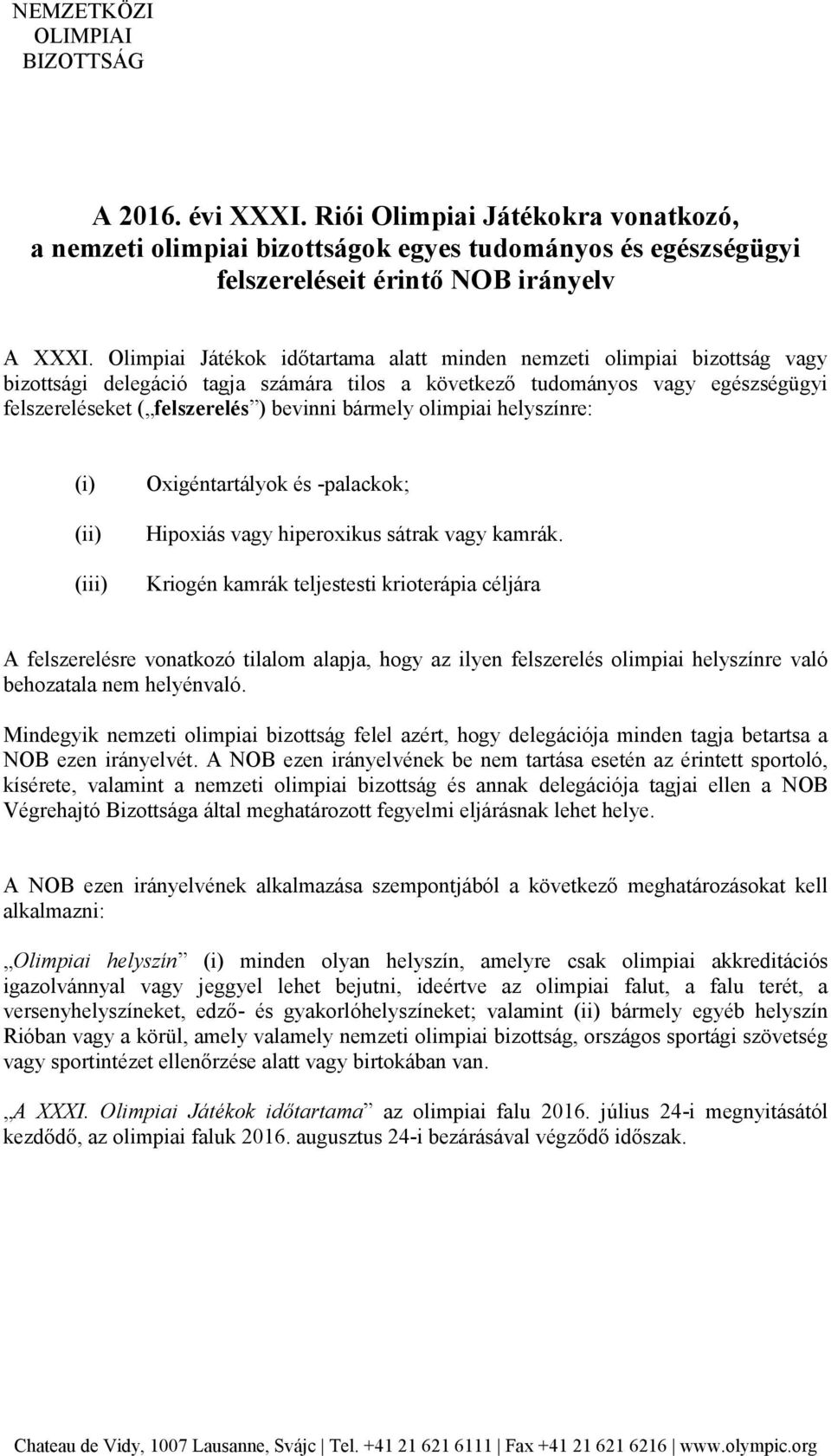 bármely olimpiai helyszínre: (i) (ii) (iii) Oxigéntartályok és -palackok; Hipoxiás vagy hiperoxikus sátrak vagy kamrák.