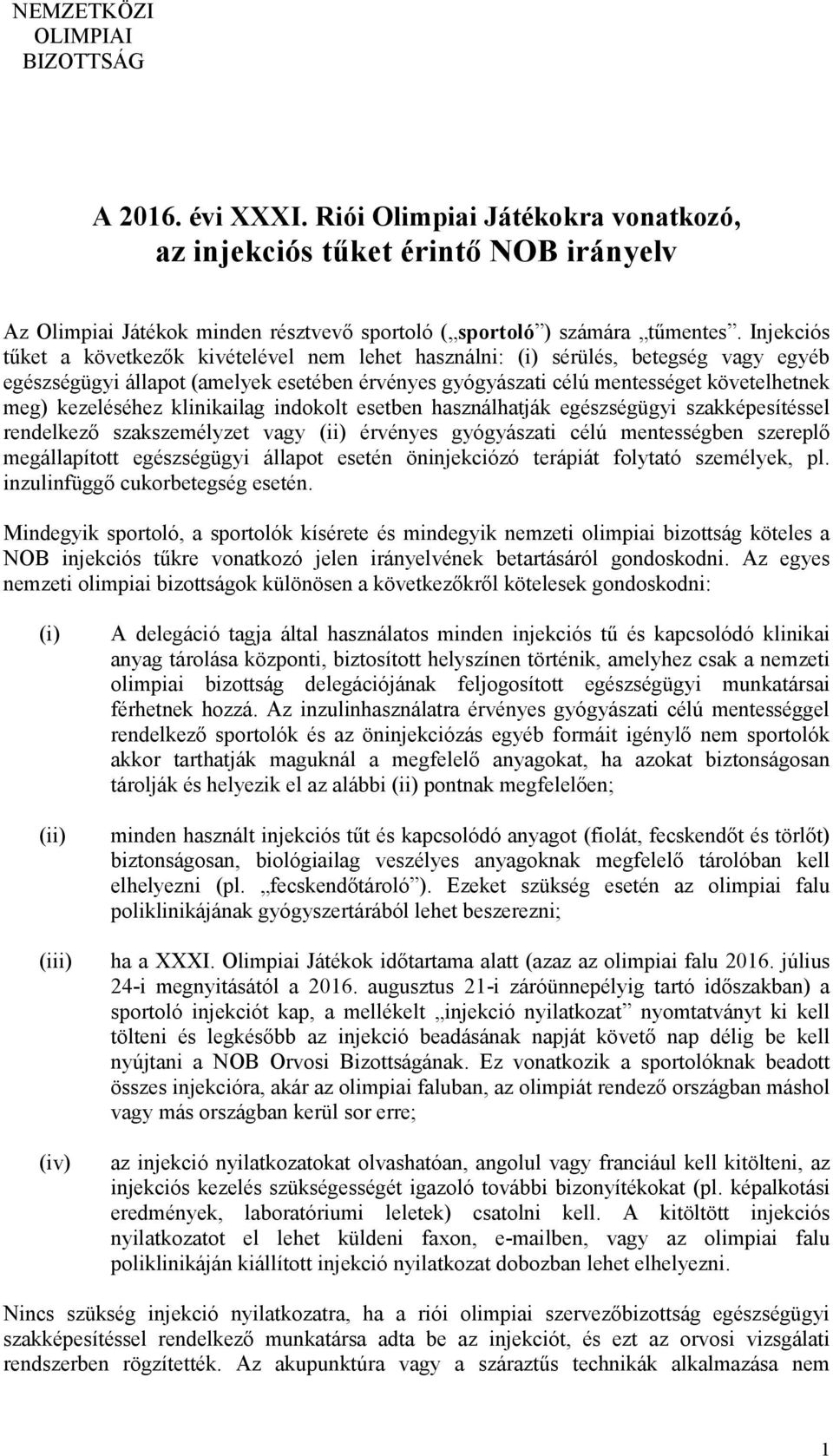 kezeléséhez klinikailag indokolt esetben használhatják egészségügyi szakképesítéssel rendelkező szakszemélyzet vagy (ii) érvényes gyógyászati célú mentességben szereplő megállapított egészségügyi