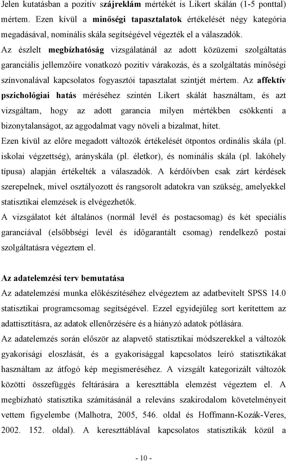 Az észlelt megbízhatóság vizsgálatánál az adott közüzemi szolgáltatás garanciális jellemzőire vonatkozó pozitív várakozás, és a szolgáltatás minőségi színvonalával kapcsolatos fogyasztói tapasztalat