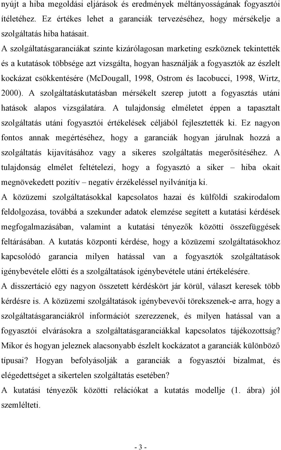 1998, Ostrom és Iacobucci, 1998, Wirtz, 2000). A szolgáltatáskutatásban mérsékelt szerep jutott a fogyasztás utáni hatások alapos vizsgálatára.