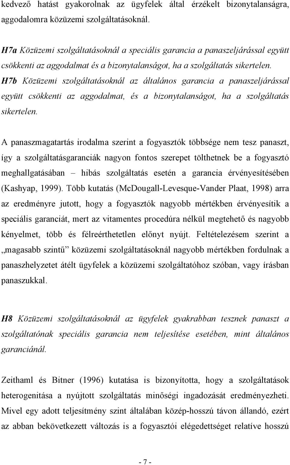 H7b Közüzemi szolgáltatásoknál az általános garancia a panaszeljárással együtt csökkenti az aggodalmat, és a bizonytalanságot, ha a szolgáltatás sikertelen.