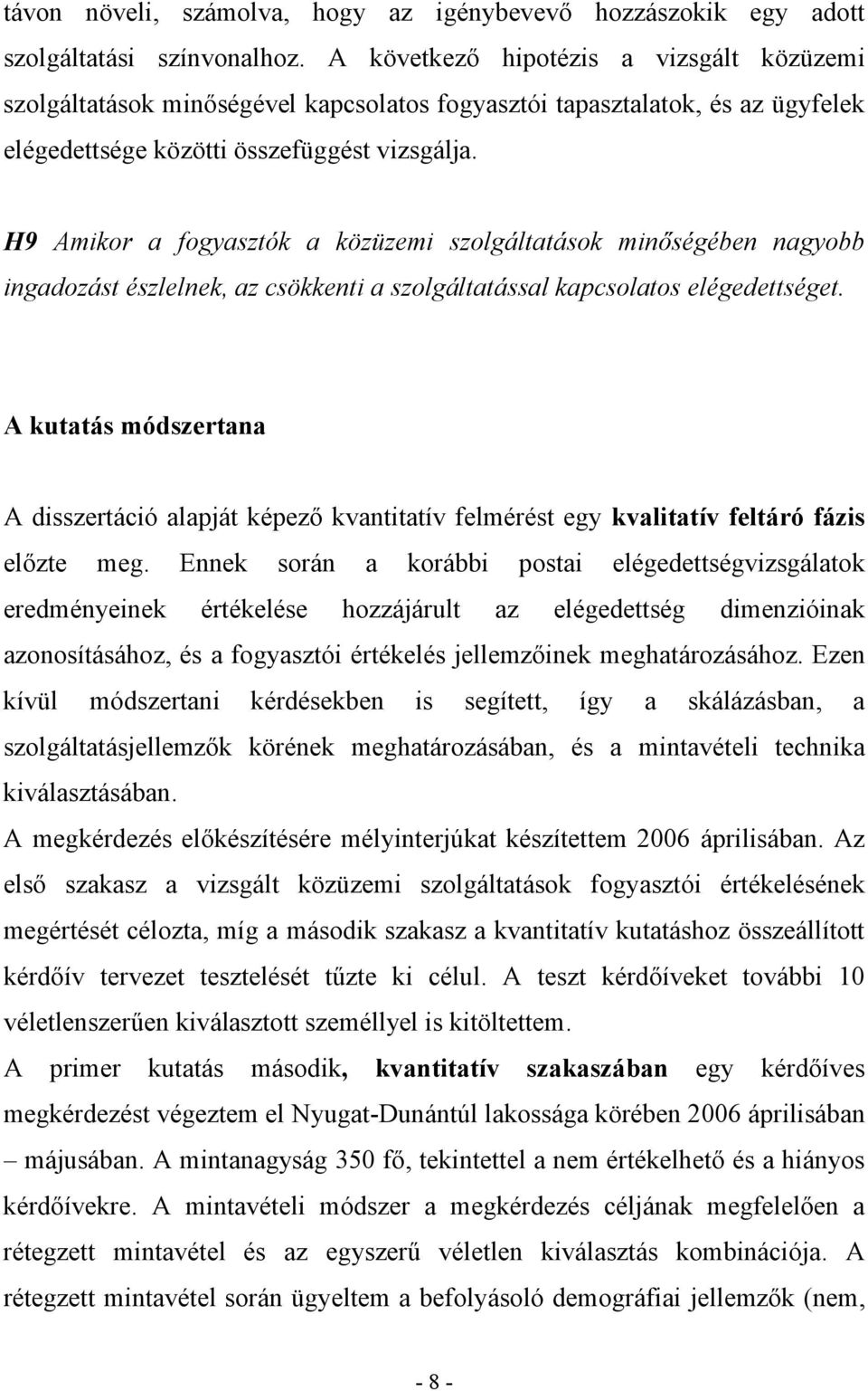 H9 Amikor a fogyasztók a közüzemi szolgáltatások minőségében nagyobb ingadozást észlelnek, az csökkenti a szolgáltatással kapcsolatos elégedettséget.