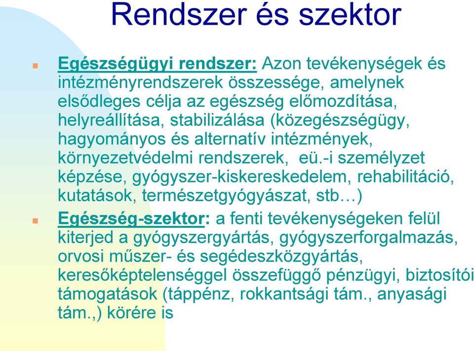 -i személyzet képzése, gyógyszer-kiskereskedelem, rehabilitáció, kutatások, természetgyógyászat, stb ) Egészség-szektor: a fenti tevékenységeken felül