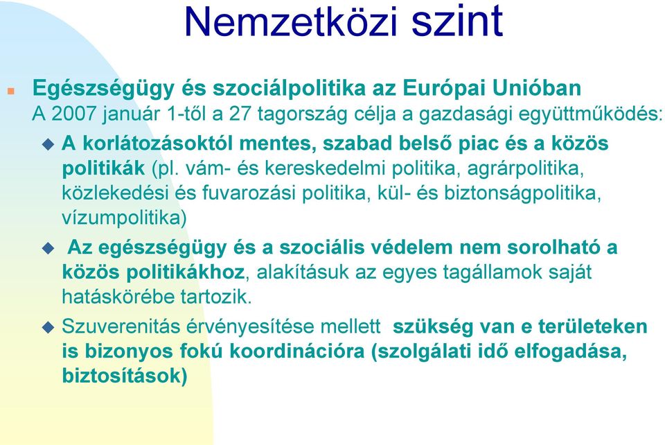 vám- és kereskedelmi politika, agrárpolitika, közlekedési és fuvarozási politika, kül- és biztonságpolitika, vízumpolitika) Az egészségügy és a