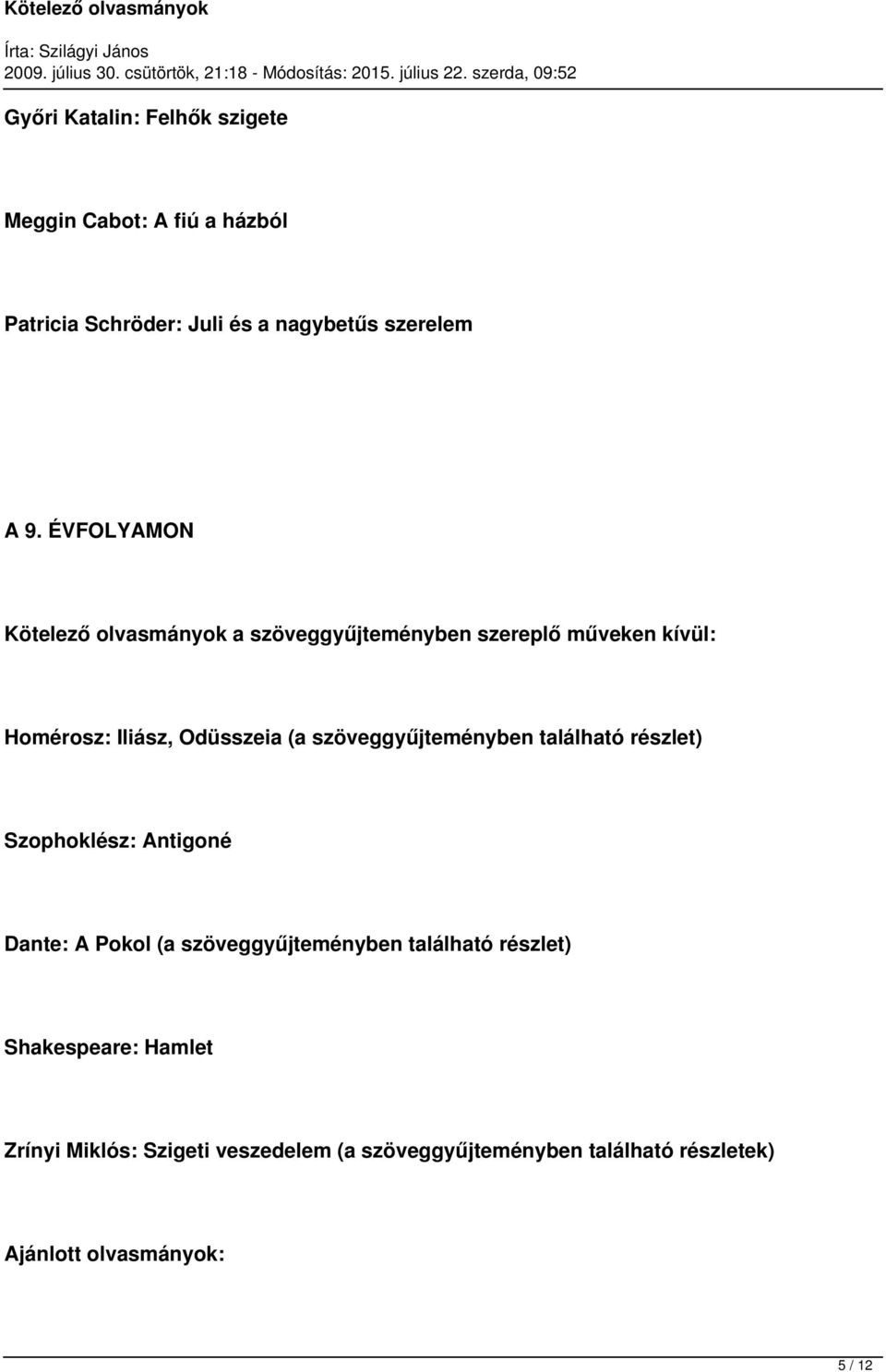 szöveggyűjteményben található részlet) Szophoklész: Antigoné Dante: A Pokol (a szöveggyűjteményben található