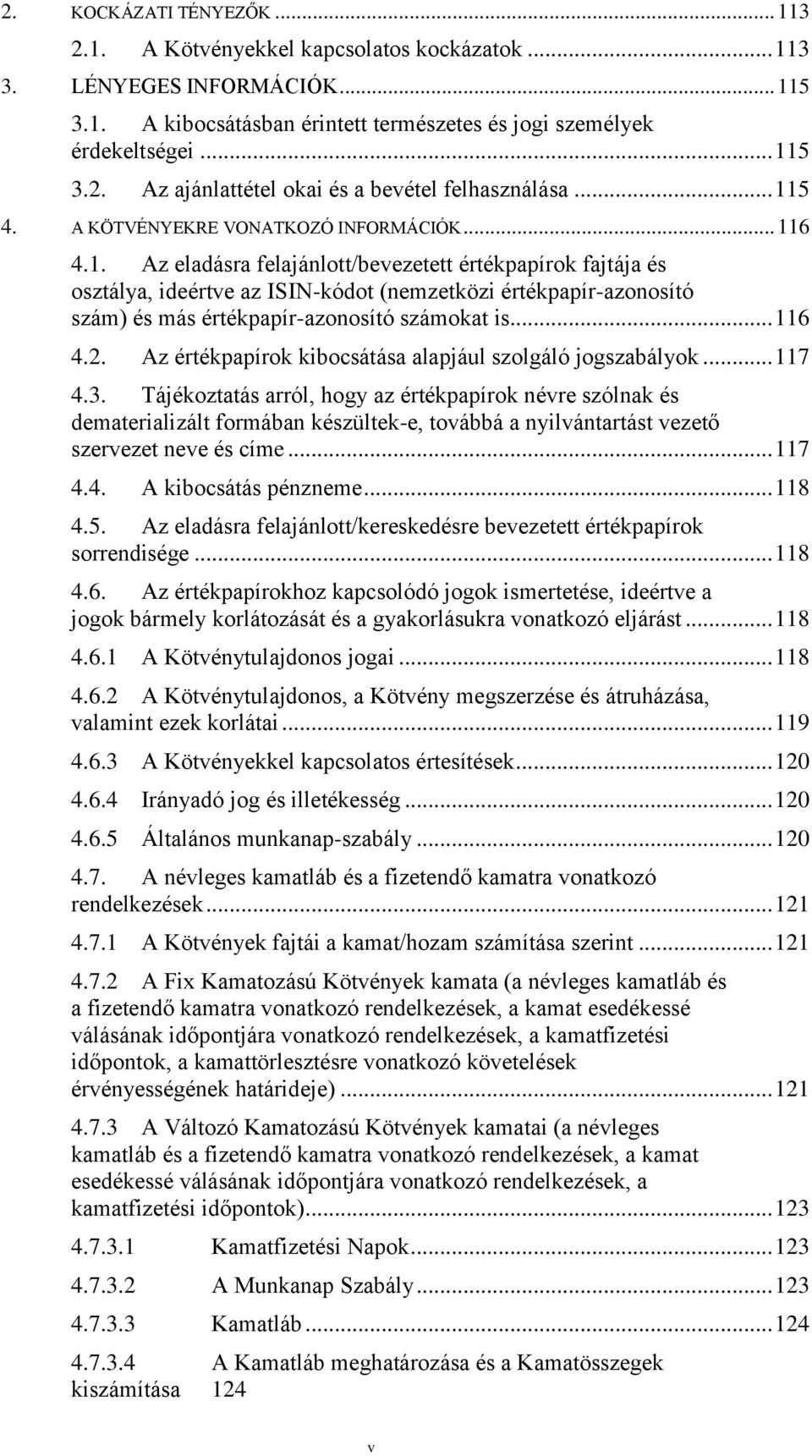 .. 116 4.2. Az értékpapírok kibocsátása alapjául szolgáló jogszabályok... 117 4.3.