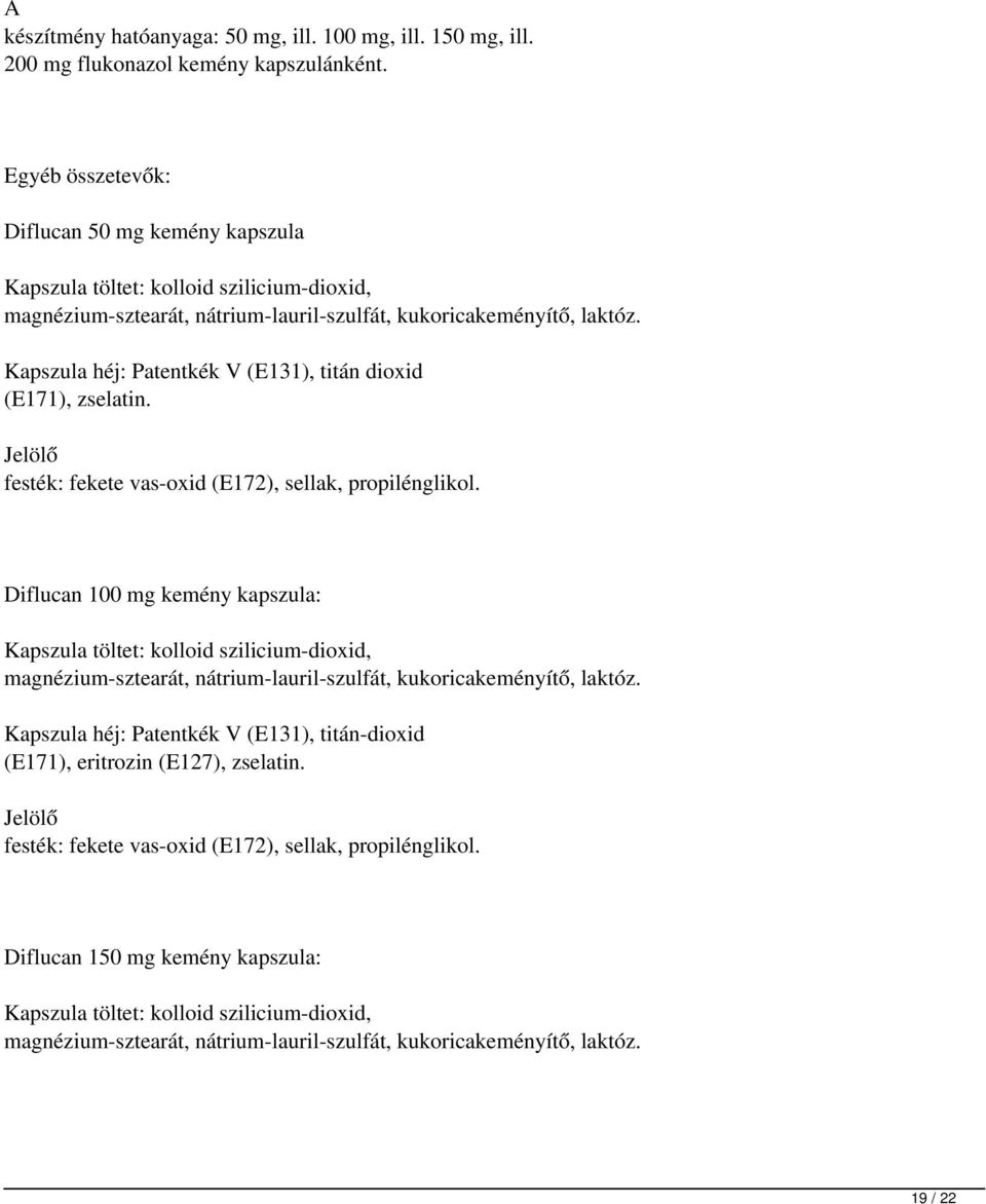 Kapszula héj: Patentkék V (E131), titán dioxid (E171), zselatin. Jelölő festék: fekete vas-oxid (E172), sellak, propilénglikol.