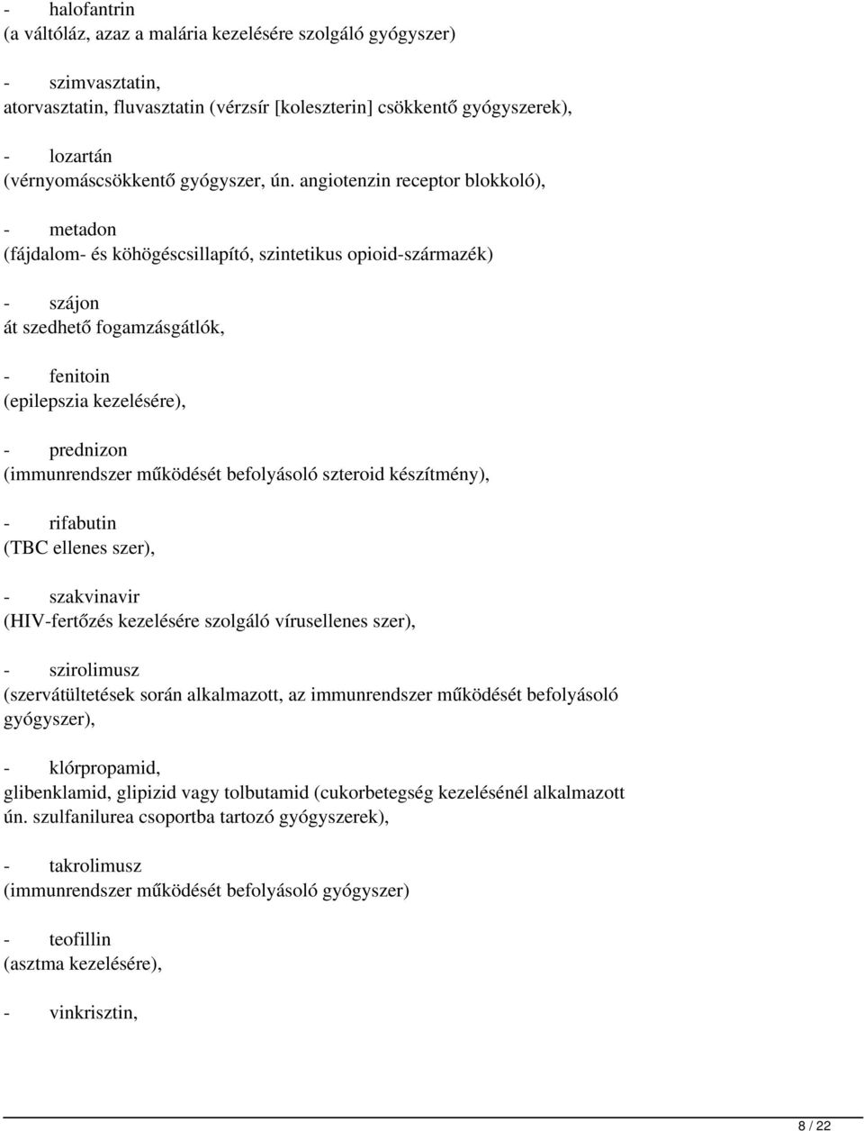 angiotenzin receptor blokkoló), - metadon (fájdalom- és köhögéscsillapító, szintetikus opioid-származék) - szájon át szedhető fogamzásgátlók, - fenitoin (epilepszia kezelésére), - prednizon