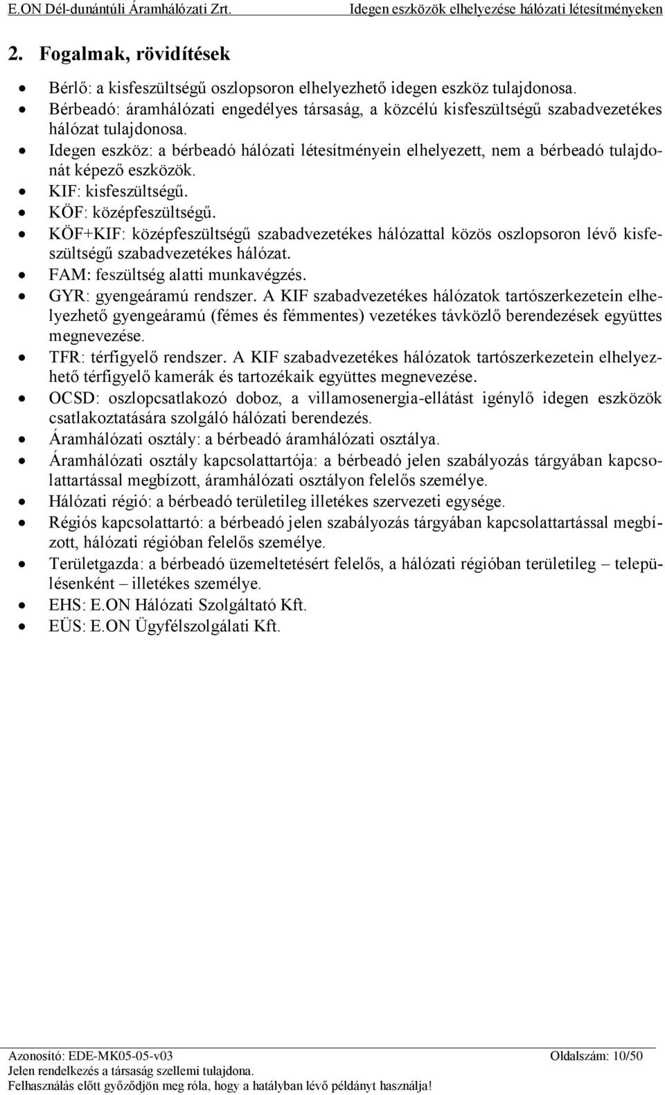 Idegen eszköz: a bérbeadó hálózati létesítményein elhelyezett, nem a bérbeadó tulajdonát képező eszközök. KIF: kisfeszültségű. KÖF: középfeszültségű.