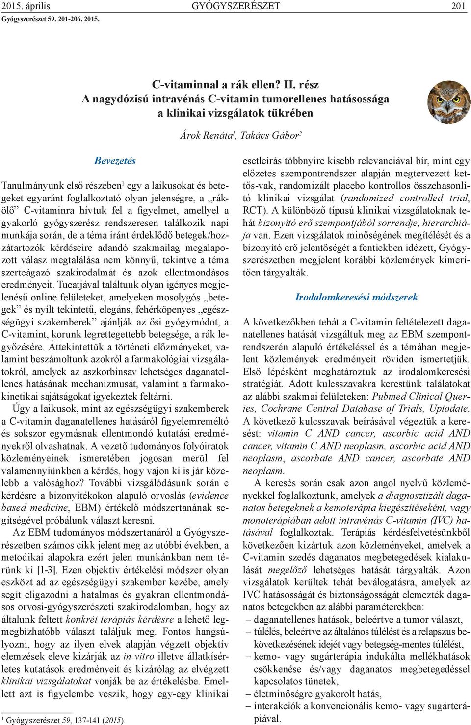 foglalkoztató olyan jelenségre, a rákölő C-vitaminra hívtuk fel a figyelmet, amellyel a gyakorló gyógyszerész rendszeresen találkozik napi munkája során, de a téma iránt érdeklődő /hozzátartozók