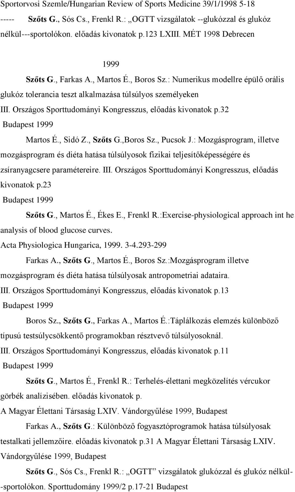 Országos Sporttudományi Kongresszus, előadás kivonatok p.32 Budapest 1999 Martos É., Sidó Z., Szőts G.,Boros Sz., Pucsok J.