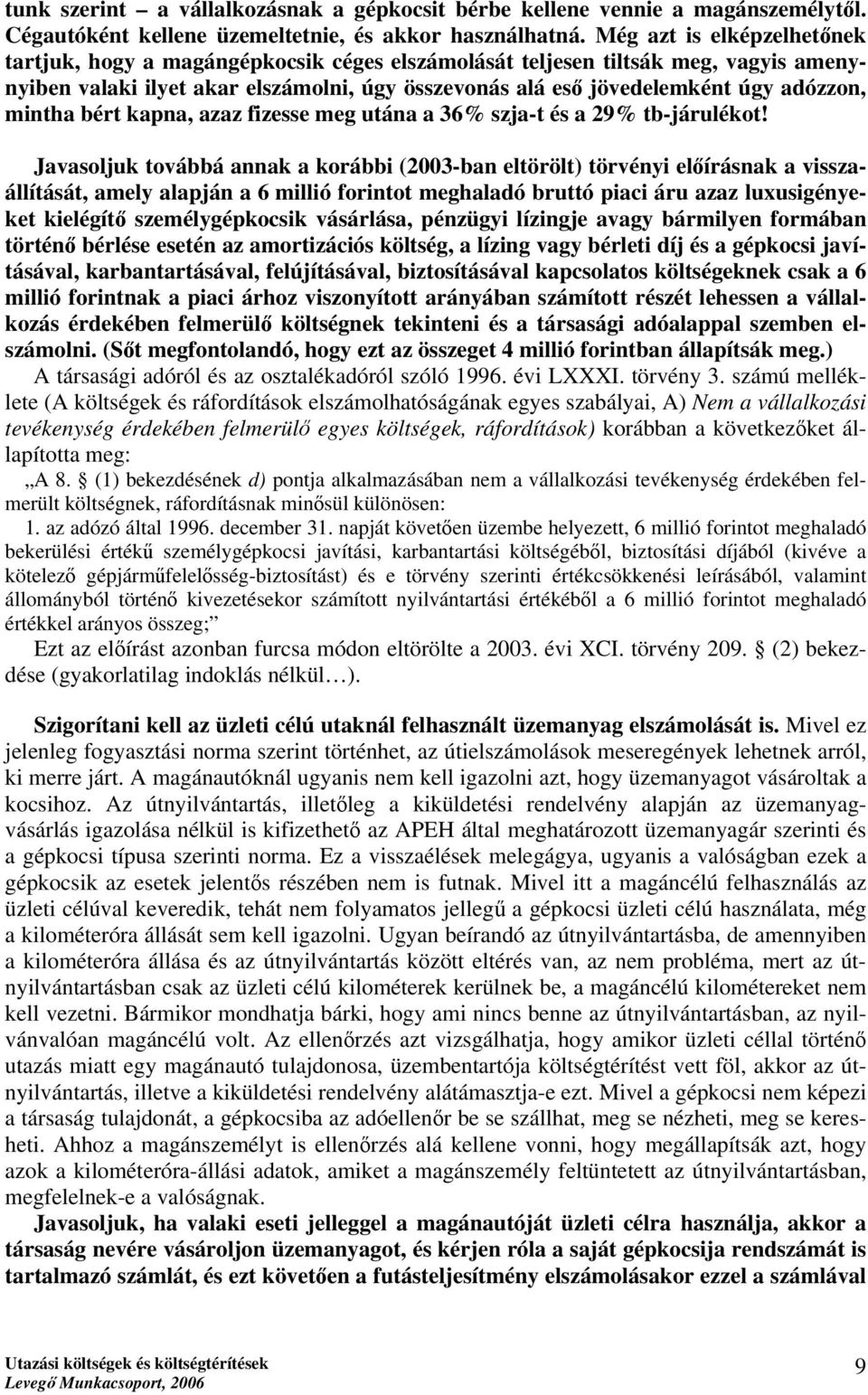 mintha bért kapna, azaz fizesse meg utána a 36% szja-t és a 29% tb-járulékot!