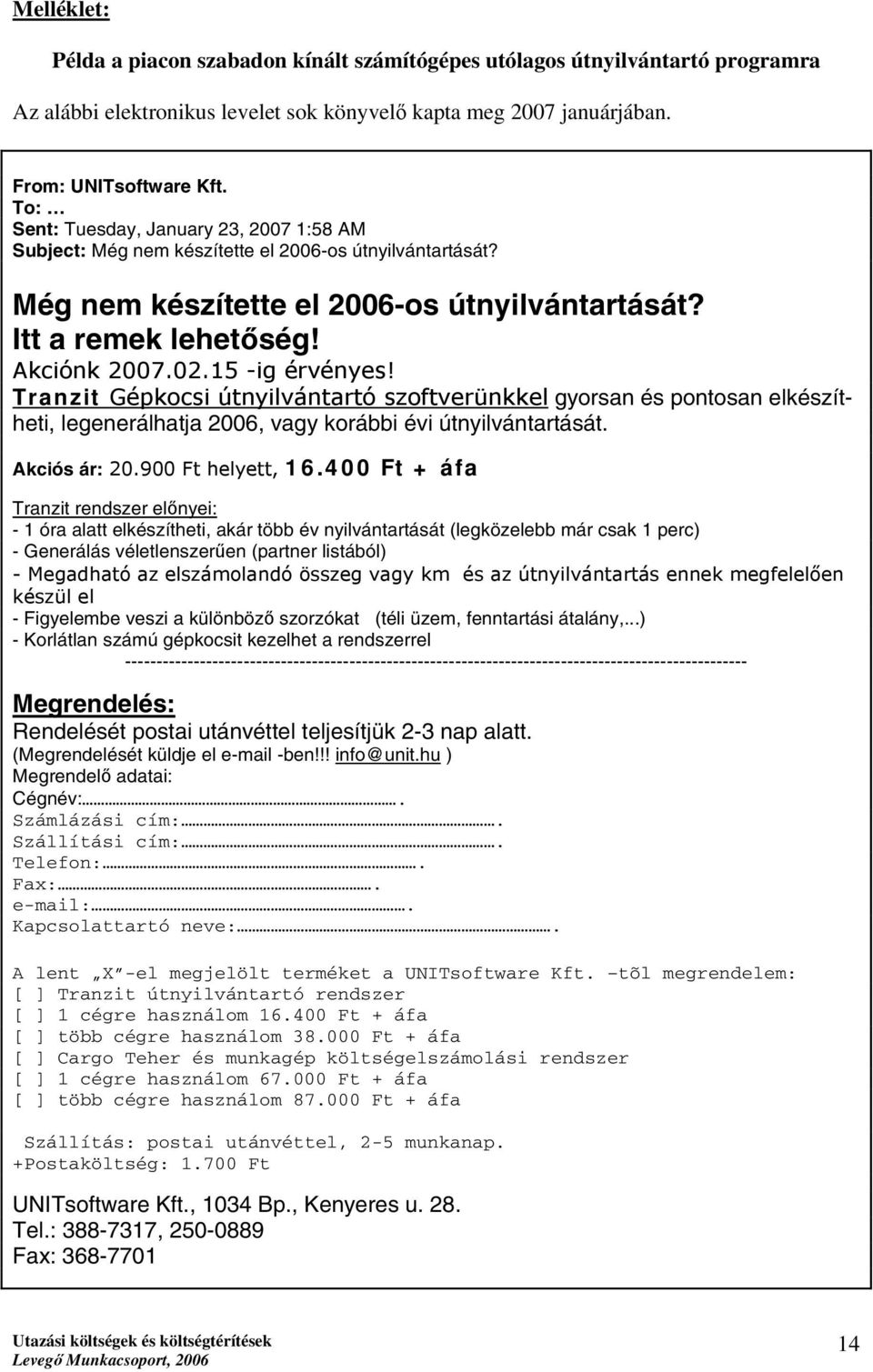 15 -ig érvényes! Tranzit Gépkocsi útnyilvántartó szoftverünkkel gyorsan és pontosan elkészítheti, legenerálhatja 2006, vagy korábbi évi útnyilvántartását. Akciós ár: 20.900 Ft helyett, 16.