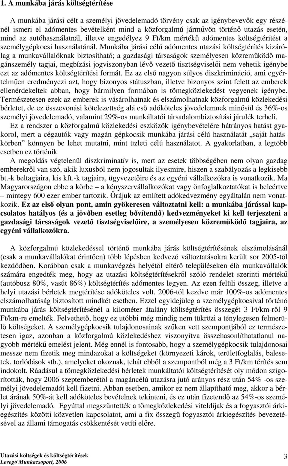 Munkába járási célú adómentes utazási költségtérítés kizárólag a munkavállalóknak biztosítható; a gazdasági társaságok személyesen közreműködő magánszemély tagjai, megbízási jogviszonyban lévő vezető