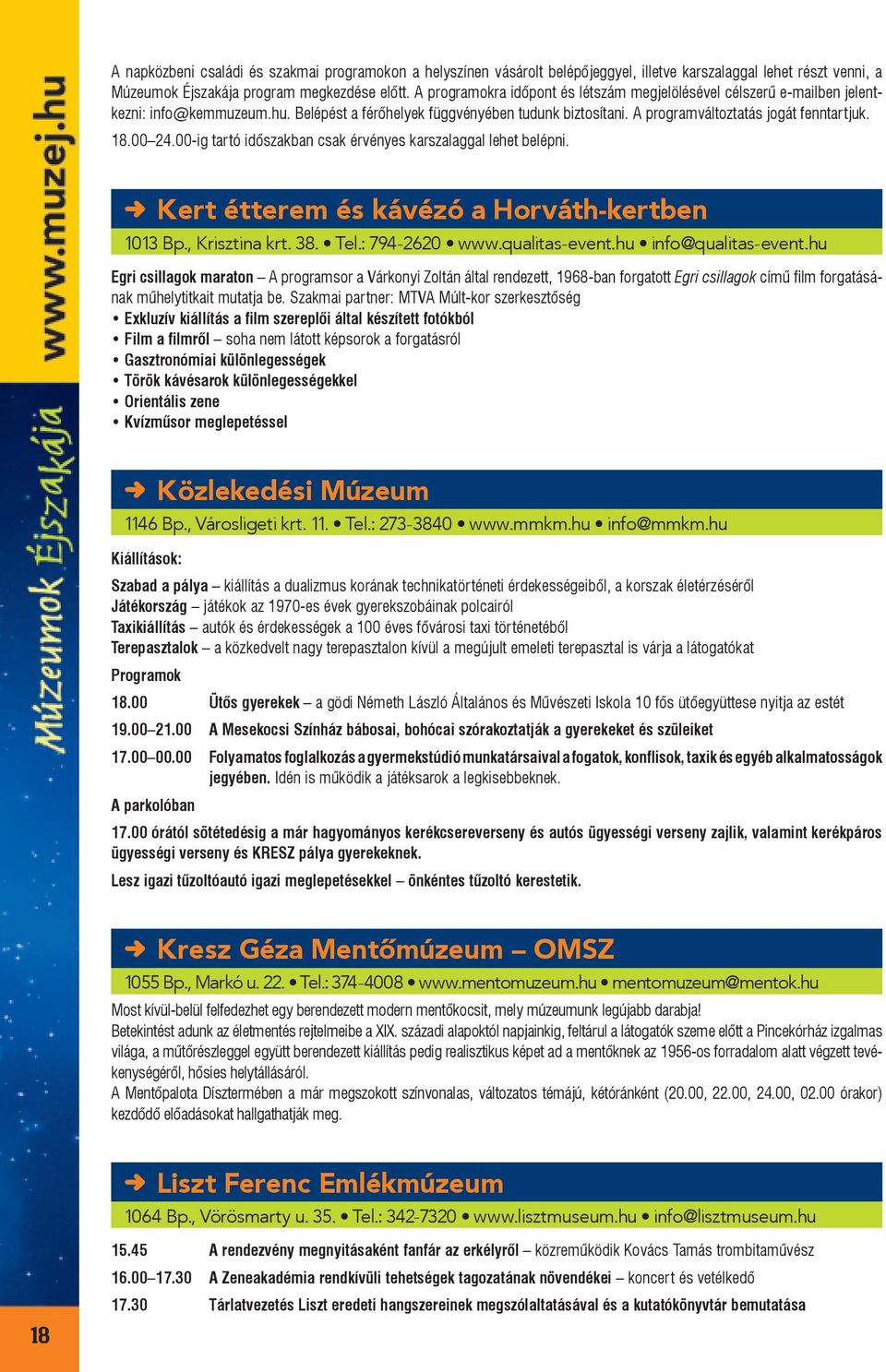 00 24.00-ig tartó időszakban csak érvényes karszalaggal lehet belépni. Kert étterem és kávézó a Horváth-kertben 1013 Bp., Krisztina krt. 38. Tel.: 794-2620 www.qualitas-event.hu info@qualitas-event.