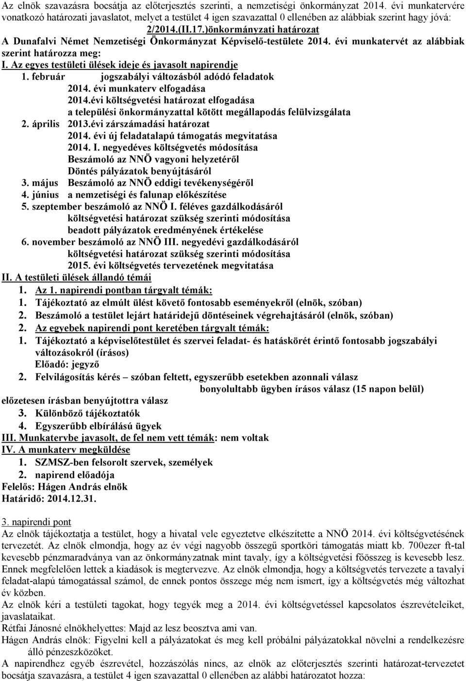 )önkormányzati határozat A Dunafalvi Német Nemzetiségi Önkormányzat Képviselő-testülete 2014. évi munkatervét az alábbiak szerint határozza meg: I.