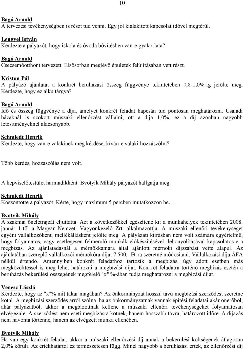 Kérdezte, hogy ez alku tárgya? Bagó Arnold Idő és összeg függvénye a díja, amelyet konkrét feladat kapcsán tud pontosan meghatározni.