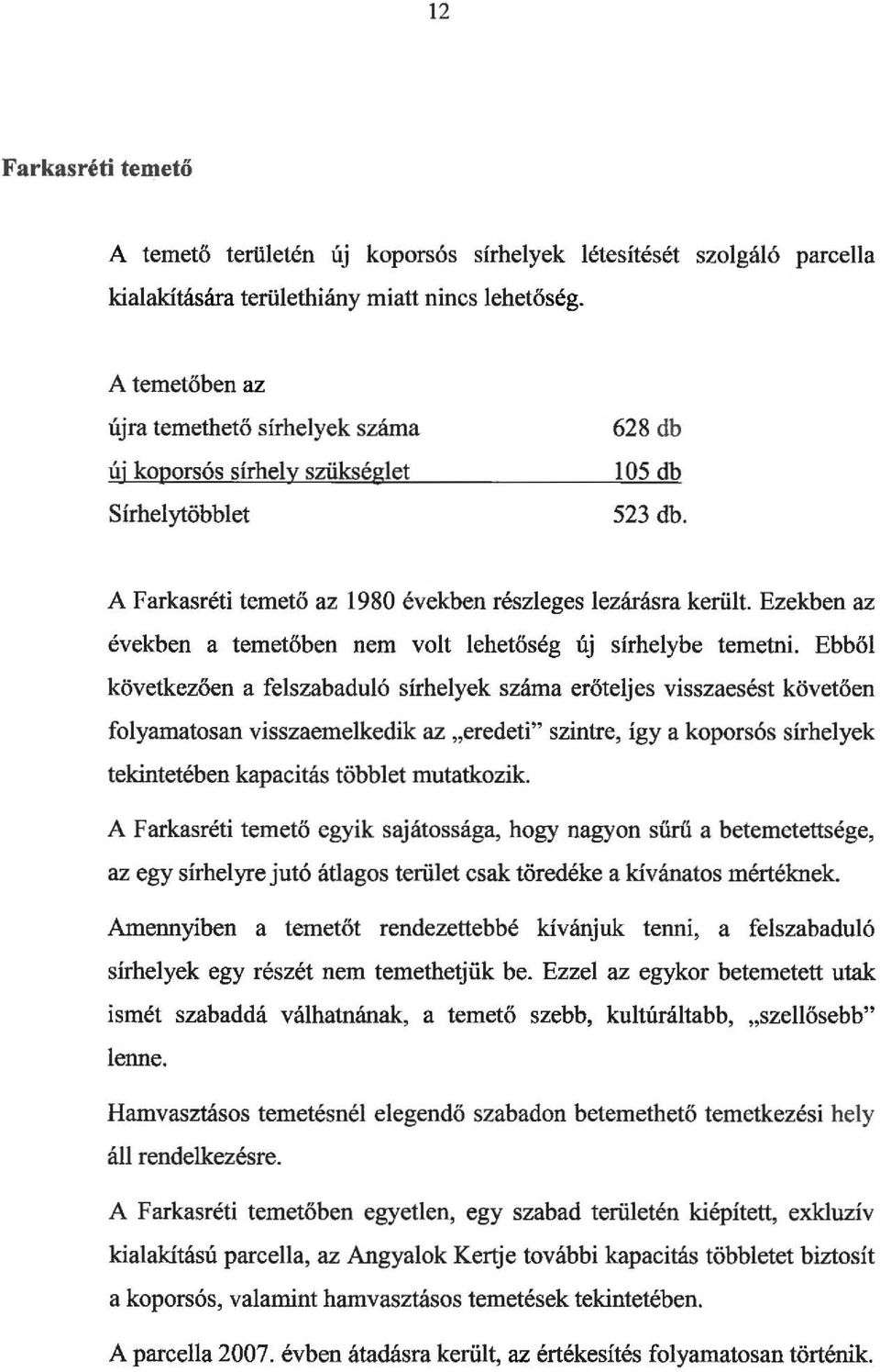 Ezekben az években a temetőben nem volt lehetőség új sírhelybe temetni.