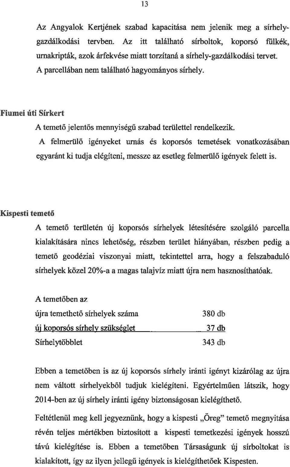 Fiumei úti Sírkert A temető j elentős mennyiségű szabad területtel rendelkezik.