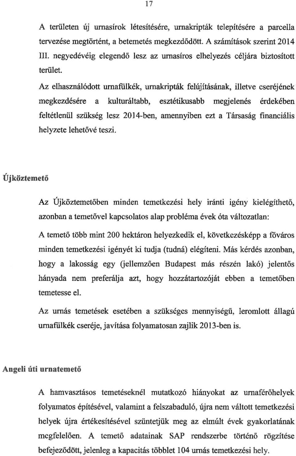 Az elhasználódott umafülkék, umakripták felújításának, illetve cseréjének megkezdésére a kulturáltabb, esztétikusabb megjelenés érdekében feltétlenül szükség lesz 2014-ben, amennyiben ezt a Társaság