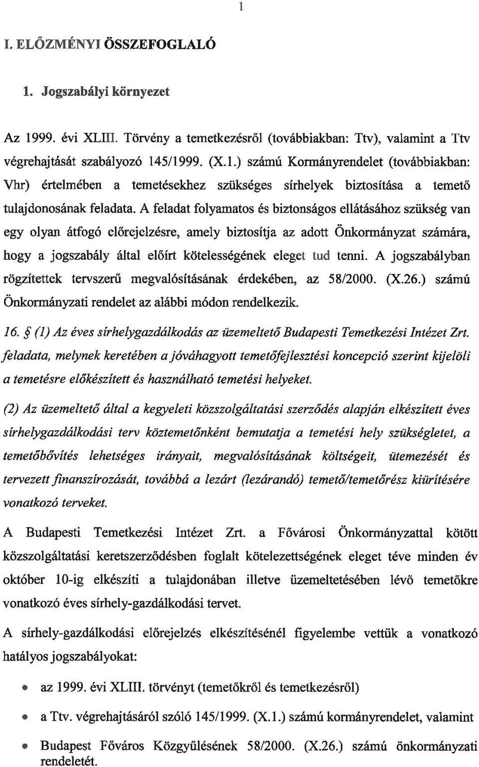 tenni. A jogszabályban rögzítettek tervszerű megvalósításának érdekében, az 58/2000. (X.26.) számú Önkormányzati rendelet az alábbi módon rendelkezik. 16.